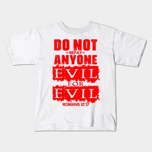 Romans 12:17 Do Not Repay Anyone Evil For Evil Kids T-Shirt